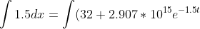 \int 1.5dx=\int (32+2.907*10^{15}e^{-1.5t})dt